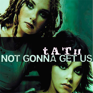 Álbum Not Gonna Get Us de t.A.T.u.