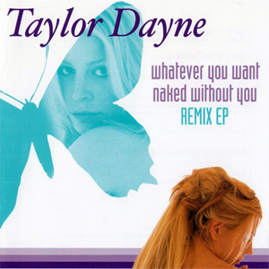 Álbum Whatever You Want / Naked Without You (Remixes) (Ep) de Taylor Dayne