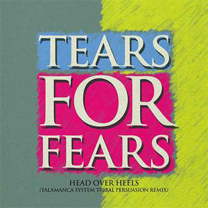Álbum Head over Heels (Talamanca System Tribal Persuasion Remix) de Tears for Fears