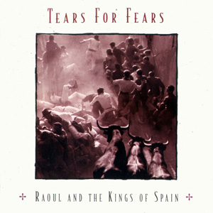 Álbum Raoul And The Kings Of Spain de Tears for Fears