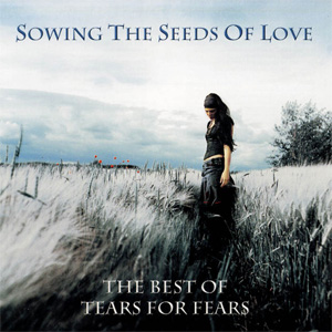 Álbum Sowing The Seeds Of Love - The Best Of Tears For Fears de Tears for Fears