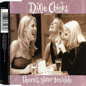 Álbum There's Your Trouble de The Chicks