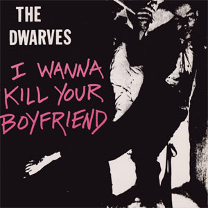 Álbum I Wanna Kill Your Boyfriend de The Dwarves