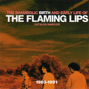 Álbum The Shambolic Birth And Early Life Of The Flaming Lips - Catalog Sampler 1983 - 1991 de The Flaming Lips