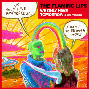 Álbum We Only Have Tomorrow (Demo Version) de The Flaming Lips