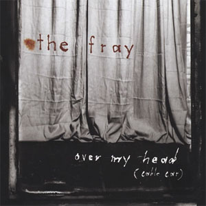 Álbum Over My Head (Cable Car) de The Fray