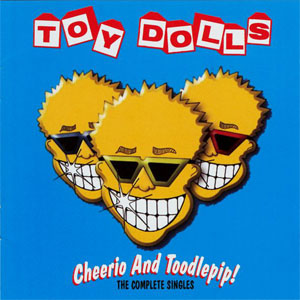 Álbum Cheerio And Toodlepip! (The Complete Singles) de The Toy Dolls