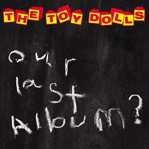 Álbum Our Last Album? de The Toy Dolls