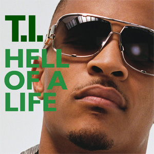 Álbum Hell Of A Life de T.I.