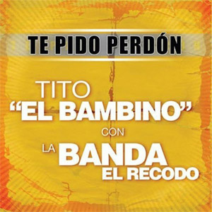 Álbum Te Pido Perdón (Con Banda El Recodo) de Tito El Bambino