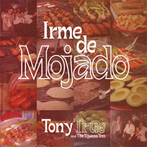 Álbum Irme de Mojado de Tony True and The Tijuana Tres