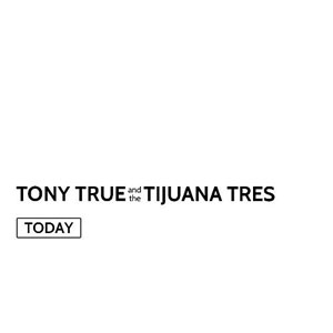 Álbum Today  de Tony True and The Tijuana Tres