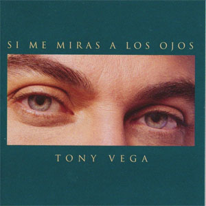 Álbum Si Me Miras A Los Ojos de Tony Vega