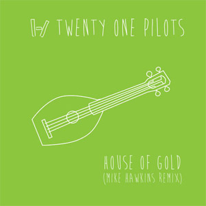 Álbum House Of Gold (Mike Hawkins Remix) de Twenty One Pilots