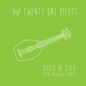 Álbum House Of Gold (Mike Hawkins Remix) de Twenty One Pilots