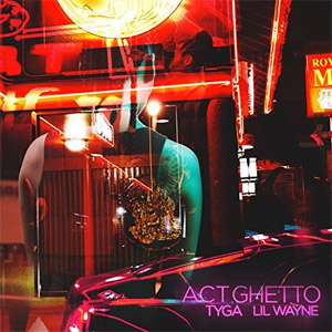 Álbum Act Ghetto de Tyga