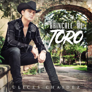 Álbum Bríncale al Toro de Ulices Chaidez