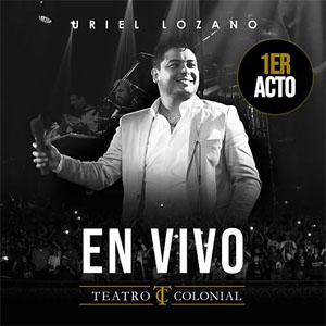 Álbum En Vivo En Teatro Colonial, 1er Acto de Uriel Lozano