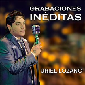 Álbum Grabaciones Inéditas de Uriel Lozano