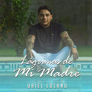 Álbum Lágrimas De Mi Madre de Uriel Lozano