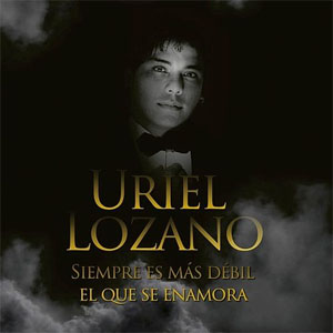 Álbum Siempre Es Más Débil El Que Se Enamora de Uriel Lozano