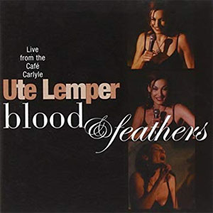 Álbum Blood & Feathers: Live From The Cafe Carlyle de Ute Lemper