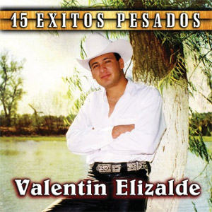 Álbum 15 Exitos Pesados de Valentín Elizalde