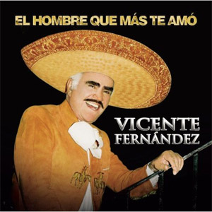 Álbum El Hombre Que Mas Te Amo de Vicente Fernández