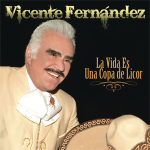 Álbum La Vida Es Una Copa De Licor de Vicente Fernández