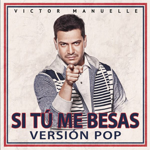 Álbum Si Tú Me Besas (Version Pop) de Víctor Manuelle