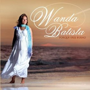 Álbum Porque Eres Bueno de Wanda Batista