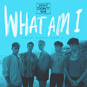 Álbum What Am I (Cash Cash Remix) de Why Don't We