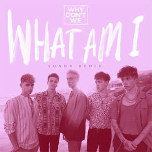 Álbum What Am I (SONDR Remix) de Why Don't We