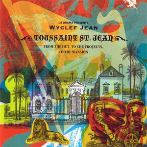 Álbum Toussaint St. Jean: From The Hut, To The Projects, To The Mansion de Wyclef Jean