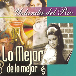 Álbum Lo Mejor De Lo Mejor de Yolanda Del Río