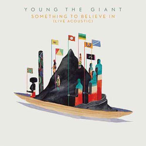 Álbum Something To Believe In (Live Acoustic) de Young The Giant                                                                         