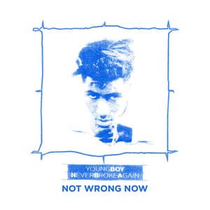 Álbum Not Wrong Now de YoungBoy Never Broke Again