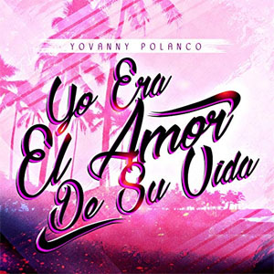 Álbum Yo Era el Amor de Su Vida de Yovanny Polanco