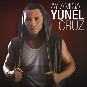 Álbum Ay Amiga de Yunel Cruz