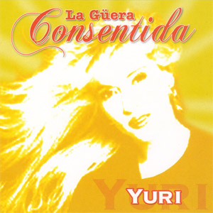 Álbum La Güera Consentida de Yuri