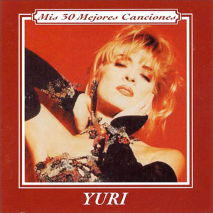 Álbum Mis 30 Mejores Canciones de Yuri