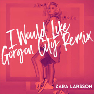 Álbum I Would Like (Gorgon City Remix) de Zara Larsson