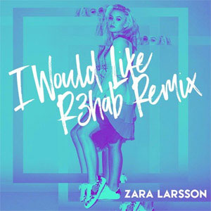 Álbum I Would Like (R3hab Remix) de Zara Larsson