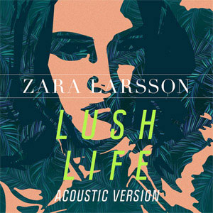 Álbum Lush Life (Acoustic Version) de Zara Larsson