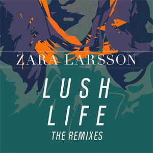 Álbum Lush Life (The Remixes) de Zara Larsson