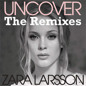 Álbum Uncover (The Remixes) (Ep) de Zara Larsson
