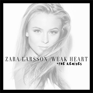 Álbum Weak Heart (The Remixes) (Ep) de Zara Larsson