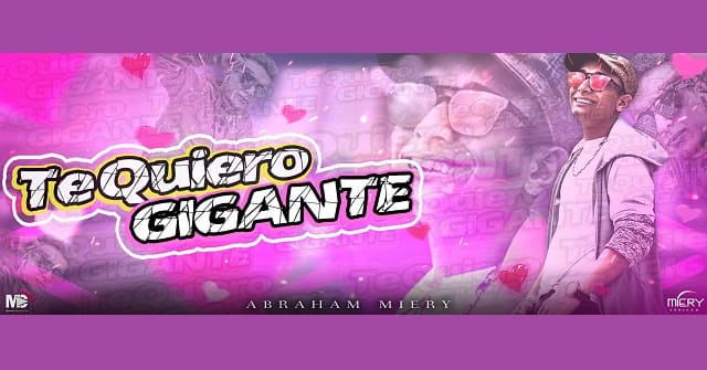 Abraham Miery - “Te Quiero Gigante”