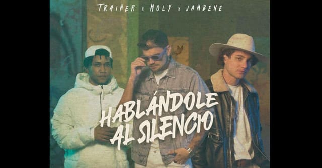 Jonathan Moly, Jambene y Trainer - “Hablándole al Silencio”