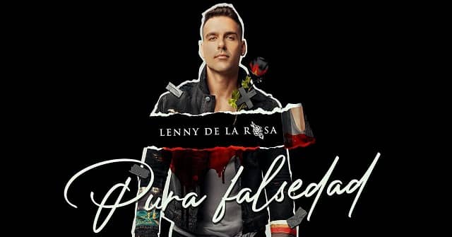 <em>“Pura Falsedad”</em>, lo nuevo de Lenny de la Rosa